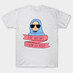 SHE DoesN'T EVEN GO HERE T-Shirt